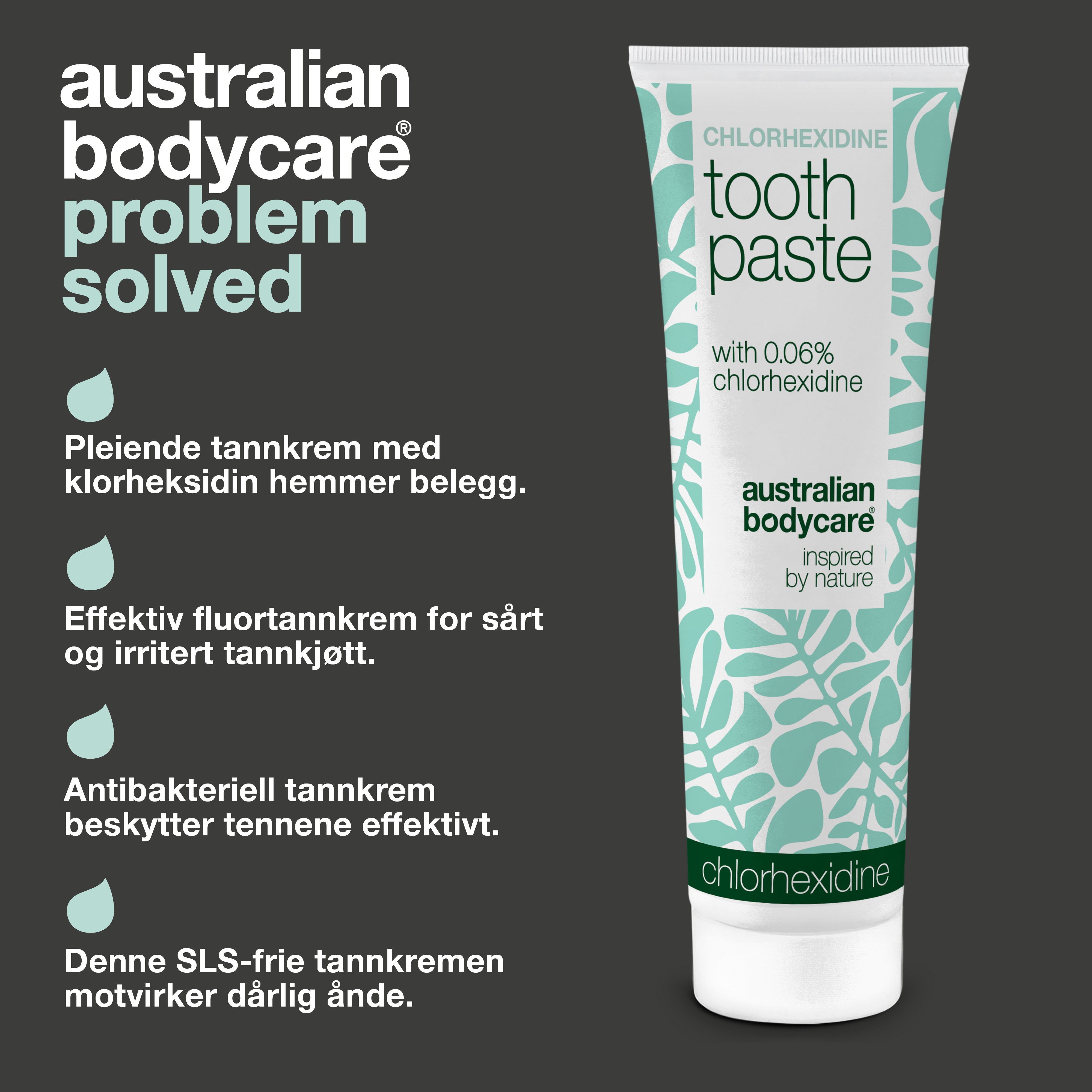 Australian Bodycare klorheksidin tannkrem med fire oppgitte fordeler: motvirker plakk i munnen, pleier irritert tannkjøtt daglig, beskytter mot karies med fluor og motvirker bakterier og dårlig ånde uten SLS.